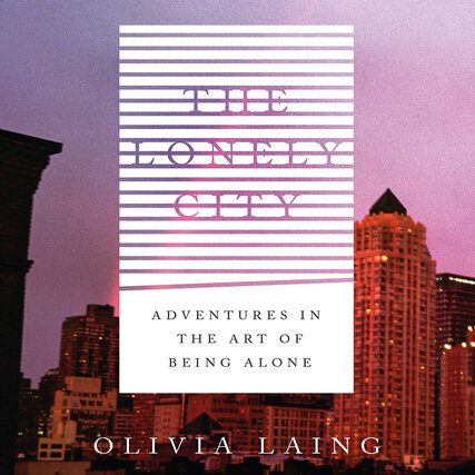 The Lonely City [electronic resource] : Adventures in the Art of Being Alone